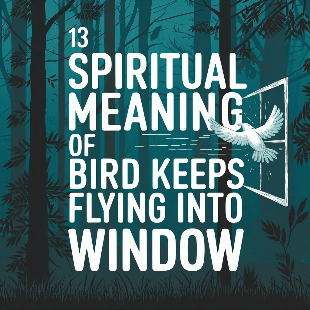 13 Spiritual Meaning Of Bird Keeps Flying Into Window: A Spiritual Guide